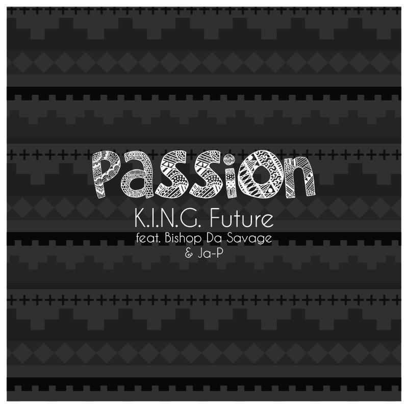 KingFuture "Passion" Feat. Bishop Da Savage & Ja-P