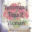 Becoming Titus 2 Women